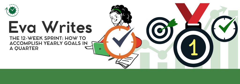 The 12-Week Sprint: How to Accomplish Yearly Goals in a Quarter